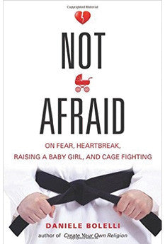 Not Afraid: On Fear, Heartbreak, Raising a Baby Girl, and Cage Fighting