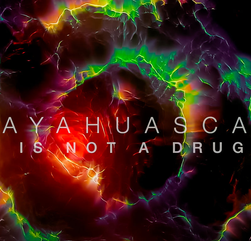 Ayahuasca Is Not A Drug